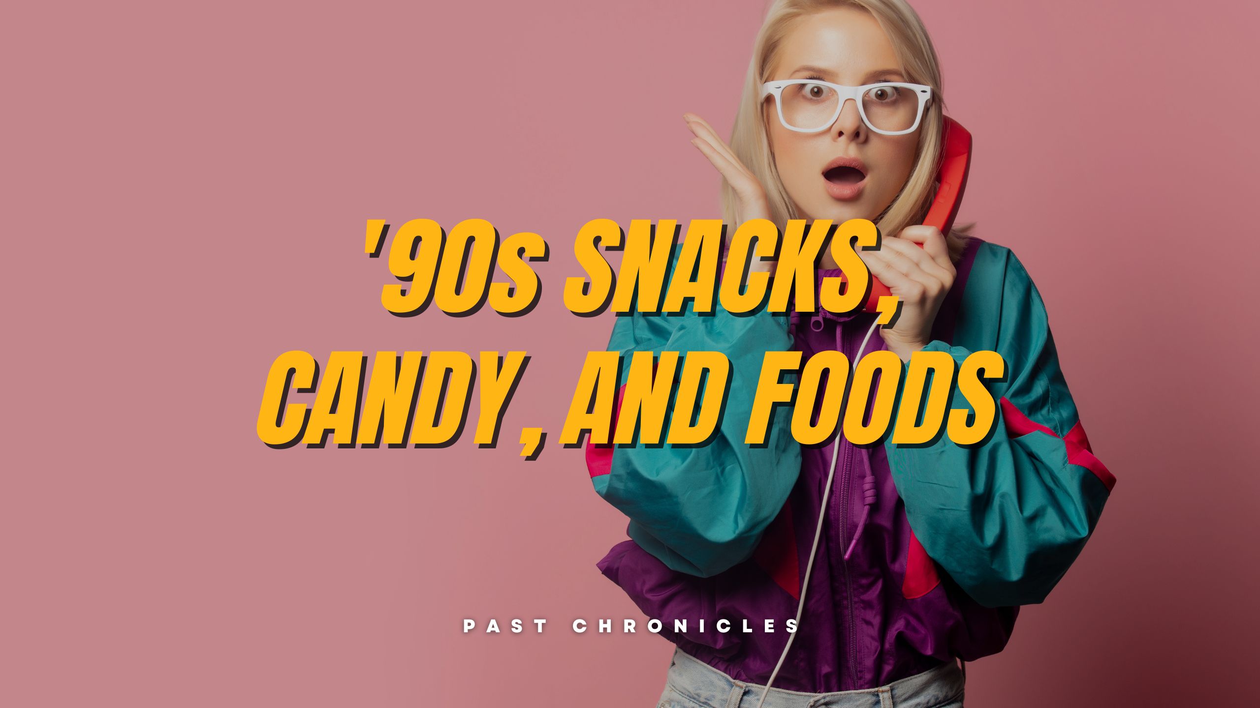 Complete List of '90s Snacks, Candy, and Foods