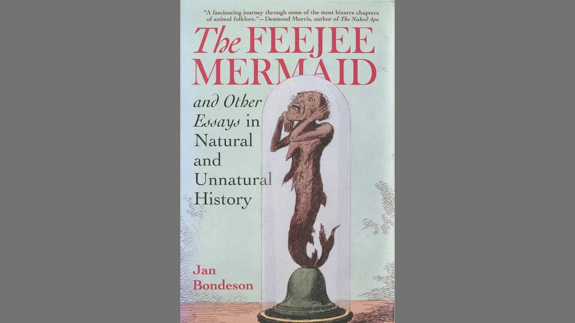 Book over of “The Fejee Mermaid and other Essays in Natural and Unnatural History” by Jon Conderson